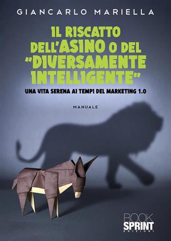 Il riscatto dell’Asino o del «diversamente intelligente» - Giancarlo Mariella - Libro Booksprint 2023 | Libraccio.it