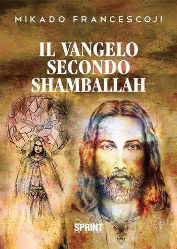 Il Vangelo secondo Shamballah - Francesco Mikado - Libro Booksprint 2023 | Libraccio.it