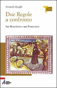 Due Regole a confronto. San Benedetto e san Francesco - Armando Quaglia - Libro EMP 2005, Memoria e profezia | Libraccio.it