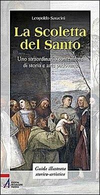La Scoletta del Santo. Uno straordinario contenitore di storia e arte padovana - Leopoldo Saracini - Libro EMP 2009 | Libraccio.it