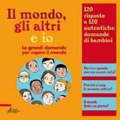 Il mondo, gli altri e io. Le grandi domande per capire il mondo