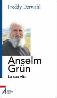 Anselm Grün. La sua vita - Freddy Derwahl - Libro EMP 2011, Anselm Grün | Libraccio.it