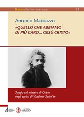 «Quello che abbiamo di più caro... Gesù Cristo». Saggio sul mistero di Cristo negli scritti di Vladimir Solov'ëv