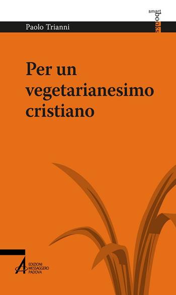 Per un vegetarianesimo cristiano - Paolo Trianni - Libro EMP 2017, Smart books | Libraccio.it