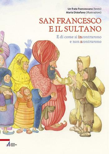 San Francesco e il sultano. E di come si incontrarono e non scontrarono - Maria Distefano, Maria Distefano - Libro EMP 2019, I racconti di Frate Sole | Libraccio.it