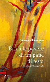 Briciole povere di un pane di festa. Esercizi spirituali per tutti. Ediz. illustrata