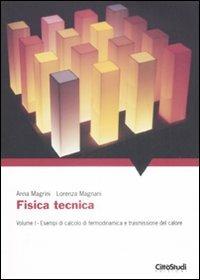 Fisica tecnica. Vol. 1: Esempi di calcolo di termodinamica e trasmissione del calore - Anna Magrini, Lorenza Magnani - Libro CittàStudi 2009 | Libraccio.it
