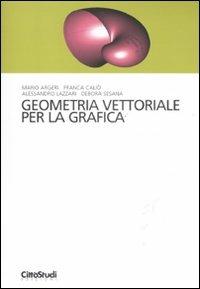 Geometria vettoriale per la grafica  - Libro CittàStudi 2011, Matematica | Libraccio.it