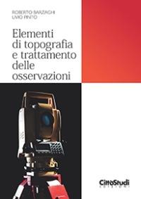 Elementi di topografia e trattamento delle osservazioni - Riccardo Barzaghi, Livio Pinto, Diana Pagliari - Libro CittàStudi 2014, Ingegneria civile | Libraccio.it
