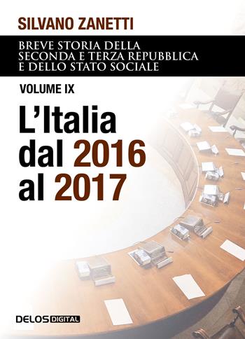 Breve storia della seconda e terza Repubblica e dello stato sociale. Vol. 9: L' Italia dal 2016 al 2017 - Silvano Zanetti - Libro Delos Digital 2023, Convoy | Libraccio.it