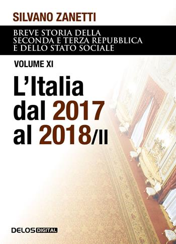 Breve storia della seconda e terza Repubblica e dello stato sociale. Vol. 11: L' Italia dal 2017 al 2018 - Silvano Zanetti - Libro Delos Digital 2023, Convoy | Libraccio.it