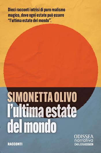 L'ultima estate del mondo - Simonetta Olivo - Libro Delos Digital 2024, Odissea. Narrativa | Libraccio.it