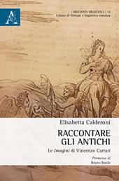 Raccontare gli Antichi. Le «Imagini» di Vincenzo Cartari