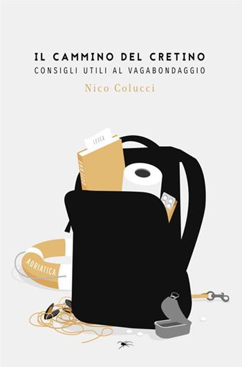 Il cammino del cretino. Consigli utili al vagabondaggio - Nico Colucci - Libro StreetLib 2017 | Libraccio.it