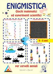 Enigmistica. Giochi matematici ed esperimenti scientifici per cervelli geniali