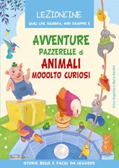 Avventure pazzerelle di animali mooolto curiosi. Ediz. a colori