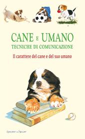 Cane e umano. Tecniche di comunicazione. Il carattere del cane e del suo umano