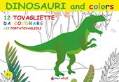 Dinosauri and colors. 12 tovagliette da colorare + 12 portatovaglioli. Ediz. illustrata