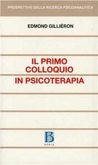 Il primo colloquio in psicoterapia - Edmond Gilliéron - Libro Borla 1995, Prospettive della ricerca psicoanalitica | Libraccio.it