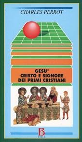 Gesù, Cristo e Signore dei primi cristiani. Una cristologia esegetica