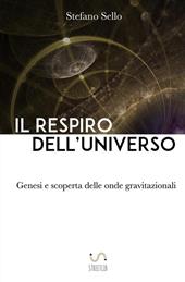 Il respiro dell'universo. Genesi e scoperta delle onde gravitazionali