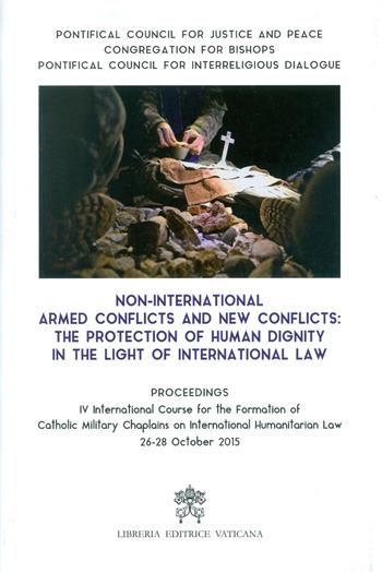 Non-international armed conflicts and new conflicts: the protection of human dignity in the light of international law  - Libro Libreria Editrice Vaticana 2018 | Libraccio.it