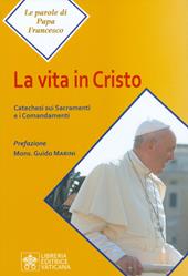 La vita in Cristo. Catechesi sui sacramenti e i comandamenti