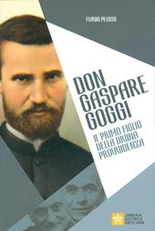 Don Gaspare Goggi. Il primo figlio della Divina Provvidenza