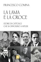 La lama e la croce. Storie di cattolici che si opposero a Hitler