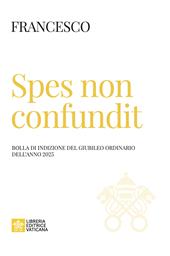 Spes non confundit. Bolla di indizione del Giubileo Ordinario dell'anno 2025