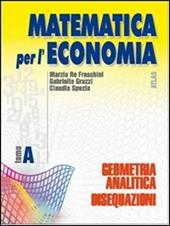 Matematica per l'economia. Tomo A: Geometria analitica e disequazioni. Vol. 1