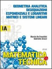 Matematica e tecnica. Tomo A: Geometria analitica, disequazioni, esponenziali. industriali. Vol. 1