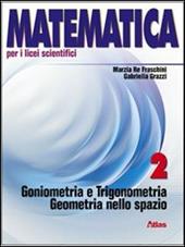 Matematica per i Licei scientifici. Con espansione online. Vol. 2: Goniometria e trigonometria.