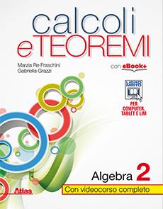 Calcoli e teoremi. Algebra. Con e-book. Con espansione online. Vol. 2 - Marzia Re Fraschini, Gabriella Grazzi - Libro Atlas 2014 | Libraccio.it