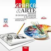 Grafica & arte. Manuale di discipline grafiche e pittoriche. Con e-book. Con espansione online