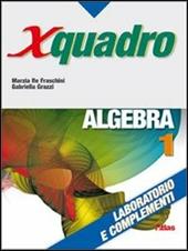 X quadro. Algebra. Laboratorio e complementi. Con chiave USB. Vol. 1