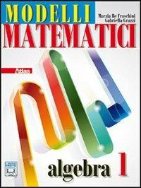 Modelli matematici. Algebra. Con espansione online. Vol. 1 - Marzia Re Fraschini, Gabriella Grazzi - Libro Atlas 2011 | Libraccio.it