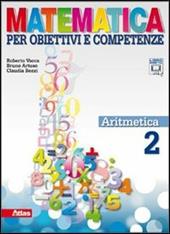 Matematica per obiettivi e competenze. Con espansione online. Vol. 2: Aritmetica.