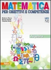 Matematica per obiettivi e competenze. Algebra. Con espansione online