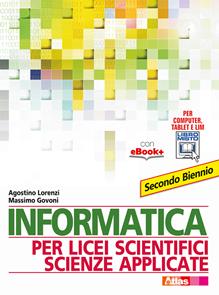 Informatica per licei scientifici scienze applicate. Per il 2° biennio dei Licei e degli Ist. magistrali. Con e-book - Agostino Lorenzi, Massimo Govoni - Libro Atlas 2015 | Libraccio.it