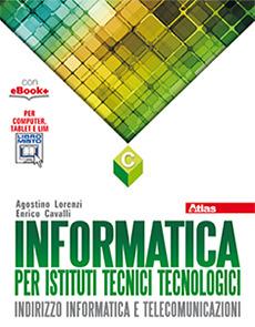 Informatica per istituti tecnici tecnologici. Vol. C. Con e-book. Con espansione online - Agostino Lorenzi, Vittorio Moriggia, Andrea Rizzi - Libro Atlas 2015 | Libraccio.it