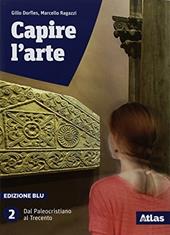 Capire l'arte. Edizione blu. Con studi di architettura. Con ebook. Con espansione online. Vol. 2: Dal paleocristiano al Trecento