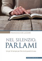 Nel silenzio, parlami. Un po' di tempo per Dio tra le pareti di casa