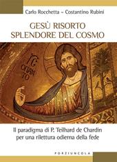 Gesù risorto splendore del cosmo. Il paradigma di P. Teilhard de Chardin per una rilettura odierna della fede