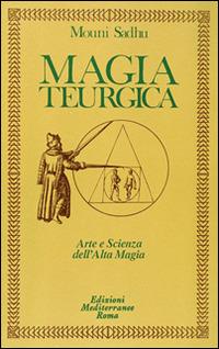 Magia teurgica - Mouni Sadhu - Libro Edizioni Mediterranee 1992, Classici dell'occulto | Libraccio.it