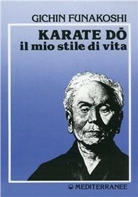 Karate do. Il mio stile di vita - Gichin Funakoshi - Libro Edizioni Mediterranee 1987, Arti marziali | Libraccio.it