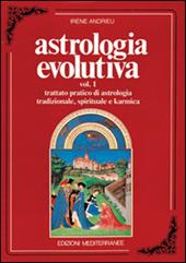 Astrologia evolutiva. Vol. 1: Trattato pratico di astrologia tradizionale, spirituale, pratica.