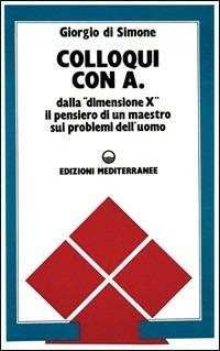 Colloqui con A - Giorgio Di Simone - Libro Edizioni Mediterranee 1986, Esoterismo, medianità, parapsicologia | Libraccio.it