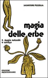 Magia delle erbe. Vol. 3: Magia naturale e curiosa.