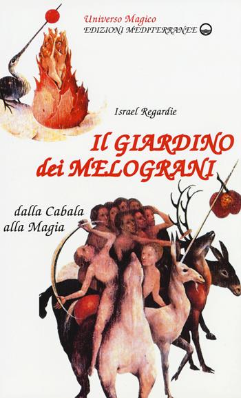 Il giardino dei melograni - Israel Regardie - Libro Edizioni Mediterranee 1983, Universo magico | Libraccio.it